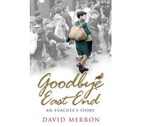 Goodbye East End : An Evacuee's Story