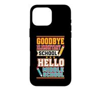 Goodbye Elementary Hello Middle School Graduate Kid Student Case for iPhone 16 Pro Max