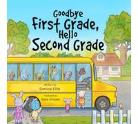 Goodbye First Grade, Hello Second Grade: A Fun and Encouraging Back-to-School Book for Kids (Milestone Moments)