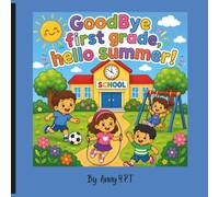 GoodBye first grade , Hello summer!: A Fun Summer Coloring Book for Boys and Girls Ages 5-8 Featuring School Memories, Outdoor Adventures, Activities, and End-of-Year Fun