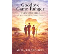 Goodbye Game Ranger: A new land ethic for African wildlife conservation