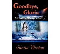 Goodbye, Gloria: A Child's Wartime Story