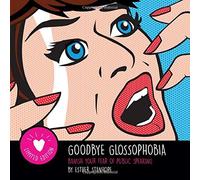 Goodbye Glossophobia: Banish your Fear of Public Speaking