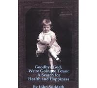 Goodbye God, We're Going to Texas: A Search for Health and Happiness