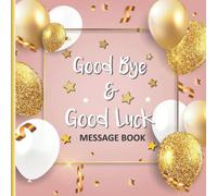 Goodbye & Goodluck Message Book: Leaving Memory Book From Work Colleagues New Job Happy Retirement Signing Keepsake Book