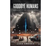 Goodbye Humans: How AI Agents Take Over the World