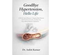 GOODBYE HYPERTENSION, HELLO LIFE: A 90-Day Natural Blueprint to Regulate Blood Pressure, Calm the Nervous System, and Break Free from Lifelong ... diseases. Reclaim your life-naturally))