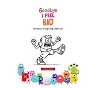 Goodbye, I feel bad: Meet My Forgiving Monster (Goodbye Worries, Meet your Monster)