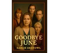 GOODBYE JUNE: A Heartfelt Family Drama: Toni Collette & Kate Winslet Star in a Story of Love, Loss, and the Power of Saying Goodbye