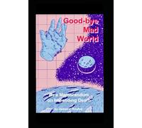 Goodbye Mad World: Or: A Memorandum on Impending Death (The Macabre Trio)