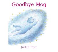 Goodbye Mog: The illustrated adventures of the nations favourite cat from the a