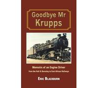 Goodbye Mr Krupps: Memoirs of an Engine Driver - from the Hull & Barnsley to East African Railways