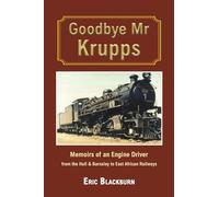 Goodbye Mr Krupps: Memoirs of an Engine Driver - from the Hull & Barnsley to East African Railways