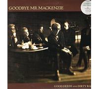 GOODBYE MR MACKENZIE / GOOD DEEDS AND DIRTY RAGS