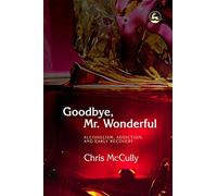 Goodbye, Mr. Wonderful: Alcoholism, Addiction and Early Recovery