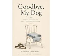 Goodbye, My Dog: A Grief Journal for After You Said Goodbye