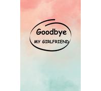 Goodbye my girlfriend: Sometimes saying goodbye can be incredibly difficult, especially if it involves letting go of something or someone we care ... to say goodbye by ourselves, so we write.