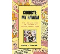 Goodbye, My Havana: The Life and Times of a Gringa in Revolutionary Cuba