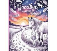 Goodbye, My Horse Friend: A Grief & Memory Coloring Book for Horse Lovers | Honor, Remember, and Heal Through Art and Reflection