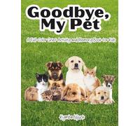 Goodbye My Pet: A Gentle Grief and Memory Book for Kids Ages 4-8 Coping with Pet Loss - Endorsed by a Child Psychologist