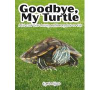 Goodbye My Turtle: A Guided Grief Workbook for Kids Ages 4-8 Coping with the Loss of a Turtle | Gentle Memory Activities | Endorsed by a Child Psychologist (Goodbye My Pet)