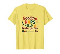 Goodbye Naps Hello Kindergarten T-Shirt, Men, Lemon, 3XL