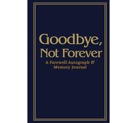 Goodbye Not Forever: A Farewell Journal for Collecting Memories, Autographs, and Messages from Friends