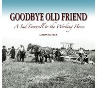 Goodbye Old Friend: A Sad Farewell to the Working Horse
