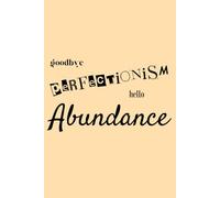 goodbye perfectionism hello ABUNDANCE: A Self-Acceptance Workbook with Prompts