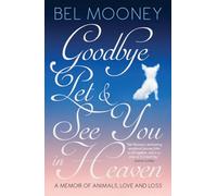 Goodbye Pet & See You in Heaven: A Memoir of Animals, Love and Loss