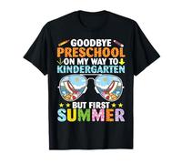 Goodbye Preschool On My Way Kindergarten But First Summer T-Shirt