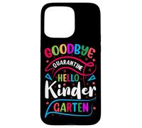 Goodbye quarantine hello kindergarten Back To School Case for iPhone 15 Pro Max
