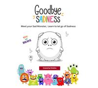 Goodbye Sadness: Meet your Sad Monster, Learn to let go of Sadness (Goodbye Worries, Meet your Monster)