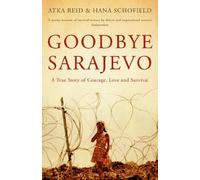 Goodbye Sarajevo: A True Story of Courage, Love and Survival: Written by Atka Reid, 2012 Edition, Publisher: Bloomsbury Paperbacks [Paperback]
