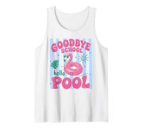 Goodbye School Hello Pool Summer Break Last of School Tank Top