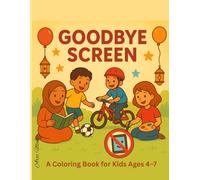 Goodbye Screen: Fun Islamic Activities and Everyday Adventures for Happy, Screen-Free Kids