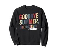 Goodbye Summer Hello Stress Back To School Teacher Educator Sweatshirt