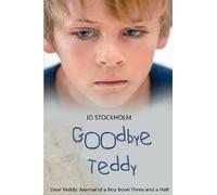 Goodbye Teddy: Dear Teddy: A Journal Of A Boy (Volume 3.5)