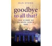 Goodbye to All That?: The Story of Europe Since 1945