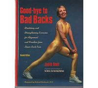 Goodbye to Bad Backs: Stretching and Strengthening Exercises for Alignment and Freedom from Lower Back Pain