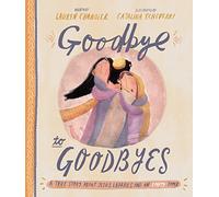 Goodbye to Goodbyes: A True Story About Jesus, Lazarus, and an Empty Tomb (A Christian children’s book about grief, loss, suffering, death & the gospel) (Tales That Tell the Truth)
