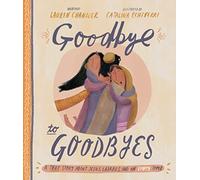 Goodbye to Goodbyes Storybook : A True Story About Jesus, Lazarus, and an Empty Tomb