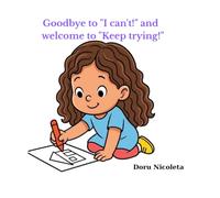 Goodbye to ''I can't!'' and welcome to ''Keep trying!''