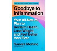 Goodbye to Inflammation: Your All-Natural Plan to Reclaim Health, Lose Weight, and Feel Better than Ever