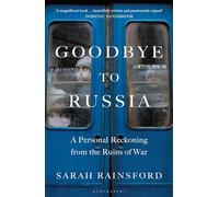 Goodbye to Russia – A Personal Reckoning from the Ruins of War – Bloomsbury Publishing