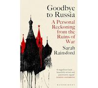 Goodbye to Russia : A Personal Reckoning from the Ruins of War