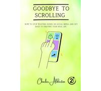 Goodbye to Scrolling: How to stop wasting hours on social media and get back to enjoying your real life