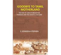 Goodbye to Tamil Motherland: The Rise of Labour Migration Overseas and the Society, 1729-1890