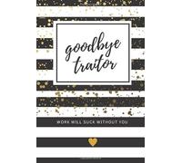 Goodbye Traitor Work Will Suck Without You: Funny Goodbye Gifts For Coworkers, Paperback Lined Journal 6x9 in, Work Will Suck Without You Gift