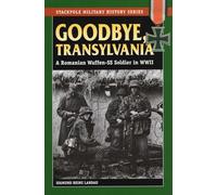 Goodbye, Transylvania: A Romanian Waffen-SS Soldier in WWII (Stackpole Military History Series)